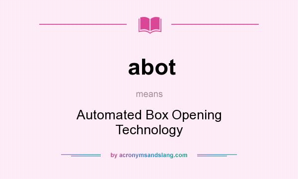 What does abot mean? It stands for Automated Box Opening Technology
