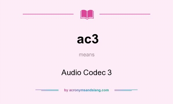 What does ac3 mean? It stands for Audio Codec 3