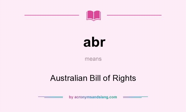 What does abr mean? It stands for Australian Bill of Rights