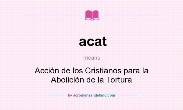 What does acat mean? It stands for Acción de los Cristianos para la Abolición de la Tortura