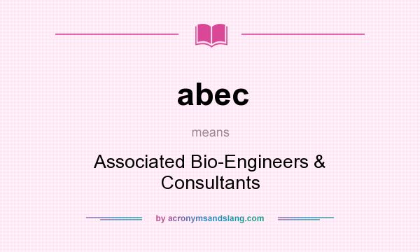 What does abec mean? It stands for Associated Bio-Engineers & Consultants
