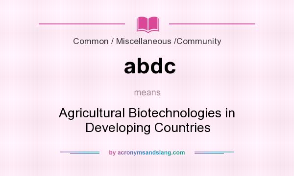 What does abdc mean? It stands for Agricultural Biotechnologies in Developing Countries