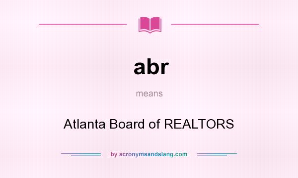 What does abr mean? It stands for Atlanta Board of REALTORS