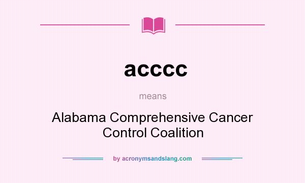 What does acccc mean? It stands for Alabama Comprehensive Cancer Control Coalition