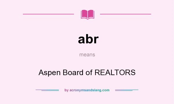 What does abr mean? It stands for Aspen Board of REALTORS