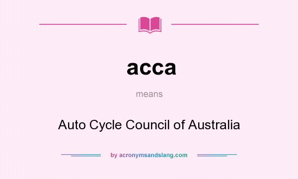 What does acca mean? It stands for Auto Cycle Council of Australia