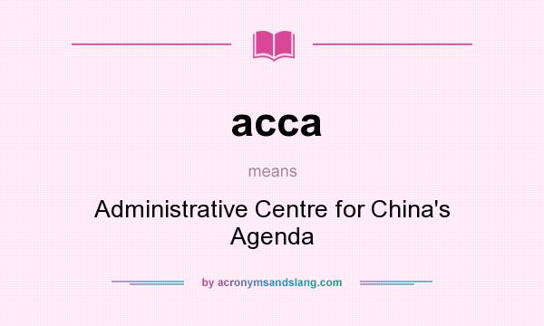 What does acca mean? It stands for Administrative Centre for China`s Agenda