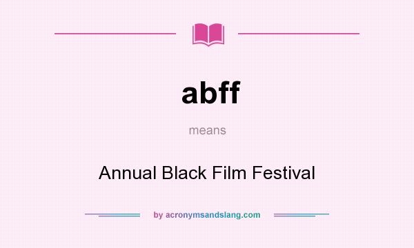 What does abff mean? It stands for Annual Black Film Festival