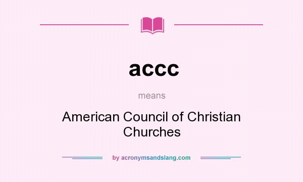 What does accc mean? It stands for American Council of Christian Churches