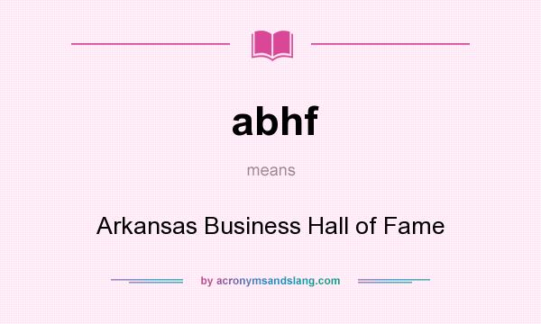 What does abhf mean? It stands for Arkansas Business Hall of Fame