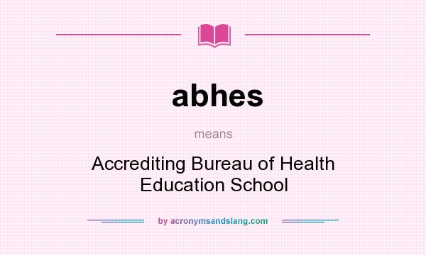 What does abhes mean? It stands for Accrediting Bureau of Health Education School