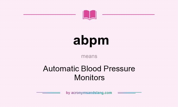 What does abpm mean? It stands for Automatic Blood Pressure Monitors