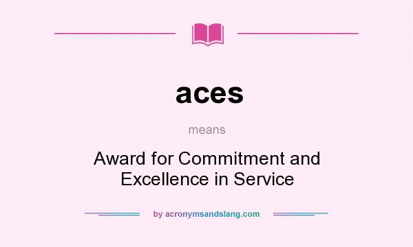 What does aces mean? It stands for Award for Commitment and Excellence in Service