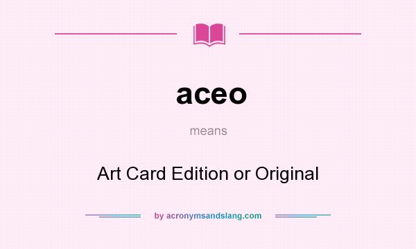 What does aceo mean? It stands for Art Card Edition or Original