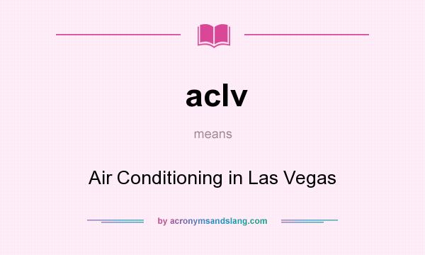 What does aclv mean? It stands for Air Conditioning in Las Vegas