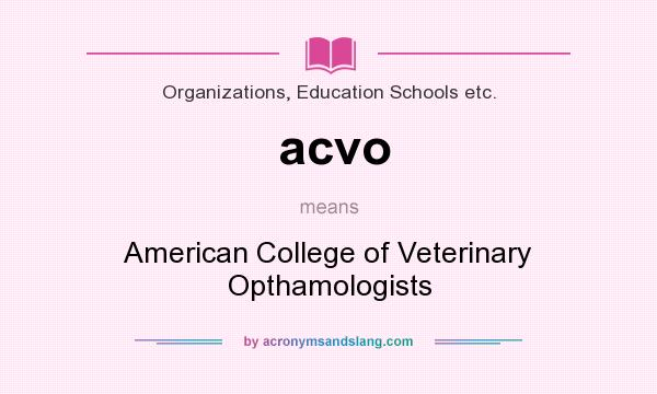 What does acvo mean? It stands for American College of Veterinary Opthamologists