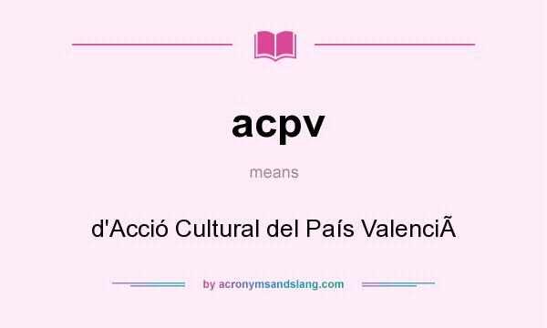 What does acpv mean? It stands for d`Acció Cultural del País Valenci
