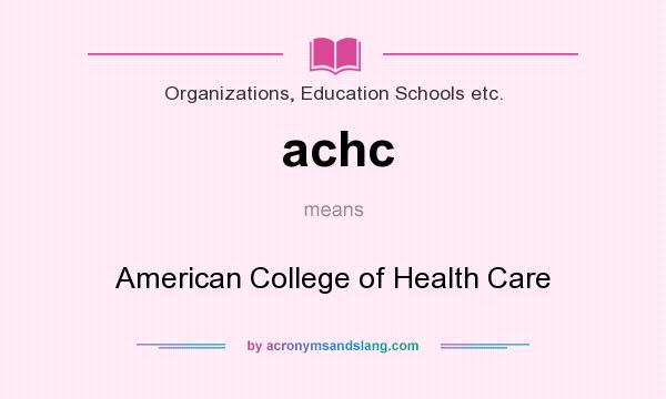 What does achc mean? It stands for American College of Health Care