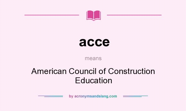 What does acce mean? It stands for American Council of Construction Education
