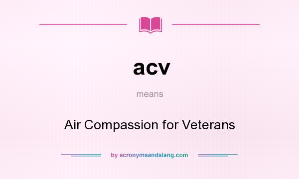 What does acv mean? It stands for Air Compassion for Veterans