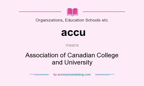 What does accu mean? It stands for Association of Canadian College and University