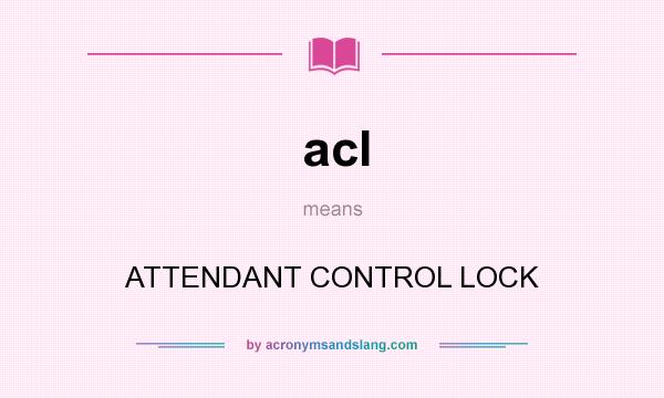 What does acl mean? It stands for ATTENDANT CONTROL LOCK