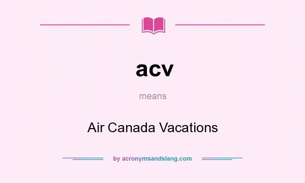 What does acv mean? It stands for Air Canada Vacations