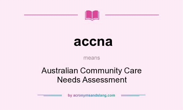 What does accna mean? It stands for Australian Community Care Needs Assessment