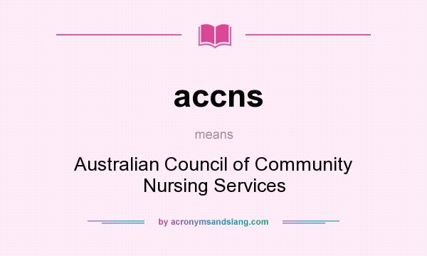 What does accns mean? It stands for Australian Council of Community Nursing Services
