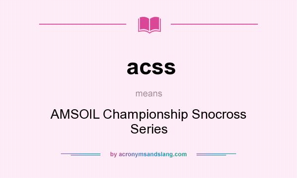 What does acss mean? It stands for AMSOIL Championship Snocross Series