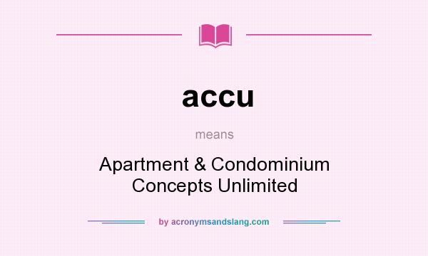What does accu mean? It stands for Apartment & Condominium Concepts Unlimited