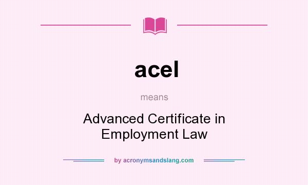 What does acel mean? It stands for Advanced Certificate in Employment Law