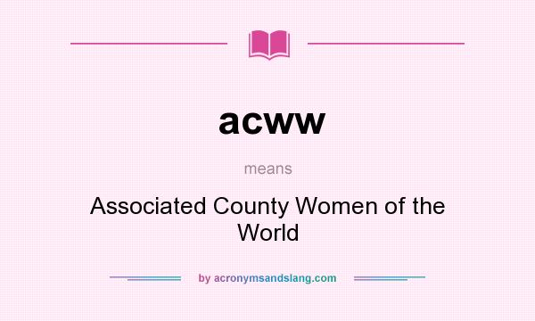What does acww mean? It stands for Associated County Women of the World