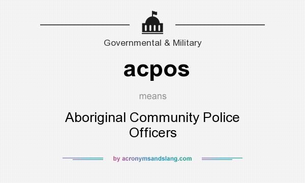What does acpos mean? It stands for Aboriginal Community Police Officers