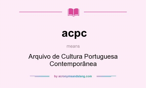 What does acpc mean? It stands for Arquivo de Cultura Portuguesa Contemporânea