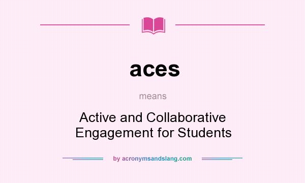 What does aces mean? It stands for Active and Collaborative Engagement for Students