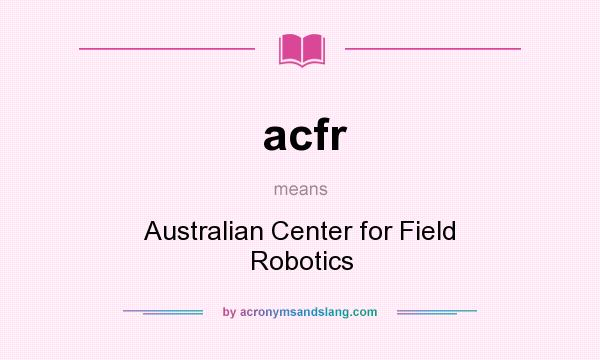 What does acfr mean? It stands for Australian Center for Field Robotics
