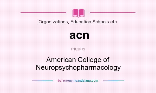 What does acn mean? It stands for American College of Neuropsychopharmacology