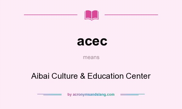 What does acec mean? It stands for Aibai Culture & Education Center