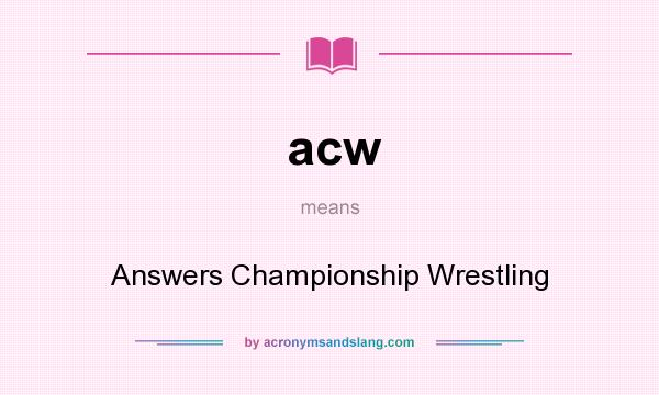What does acw mean? It stands for Answers Championship Wrestling