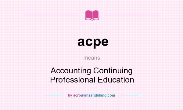 What does acpe mean? It stands for Accounting Continuing Professional Education