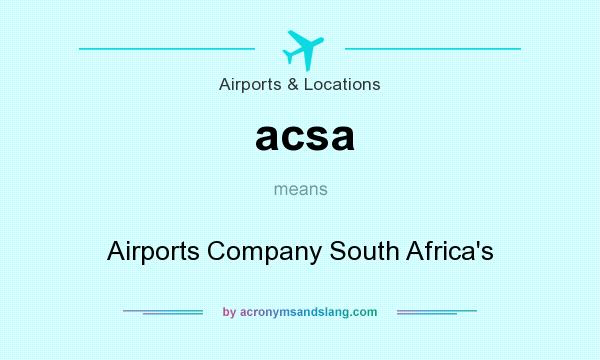 What does acsa mean? It stands for Airports Company South Africa`s