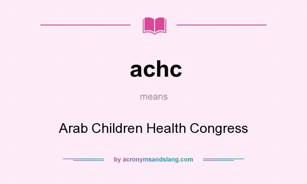 What does achc mean? It stands for Arab Children Health Congress