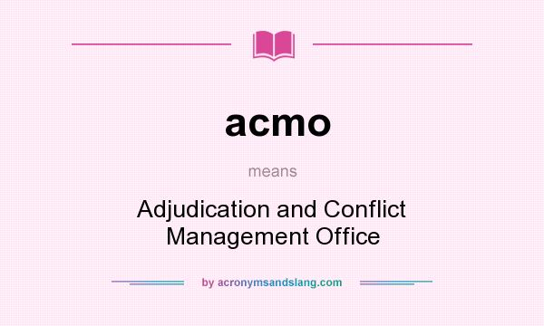 What does acmo mean? It stands for Adjudication and Conflict Management Office