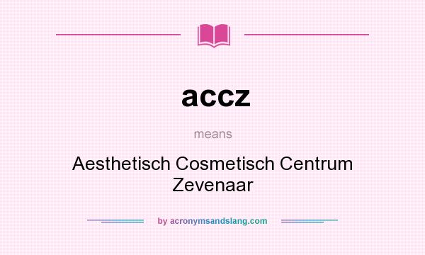 What does accz mean? It stands for Aesthetisch Cosmetisch Centrum Zevenaar