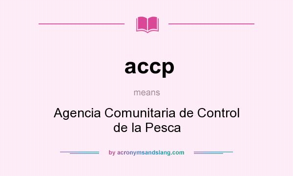What does accp mean? It stands for Agencia Comunitaria de Control de la Pesca
