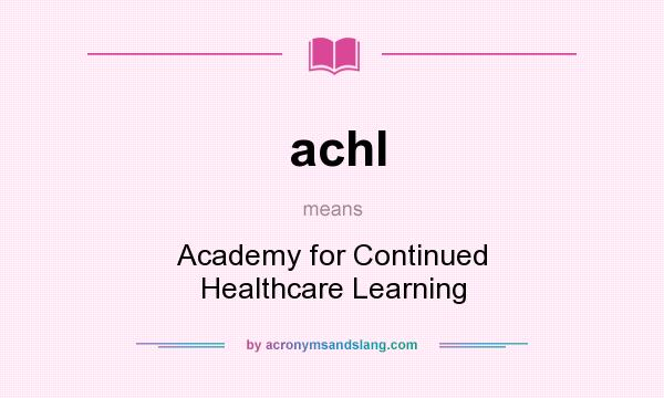 What does achl mean? It stands for Academy for Continued Healthcare Learning