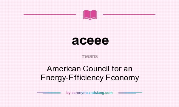 What does aceee mean? It stands for American Council for an Energy-Efficiency Economy