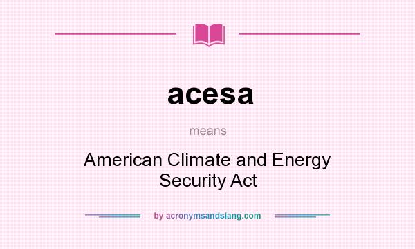 What does acesa mean? It stands for American Climate and Energy Security Act