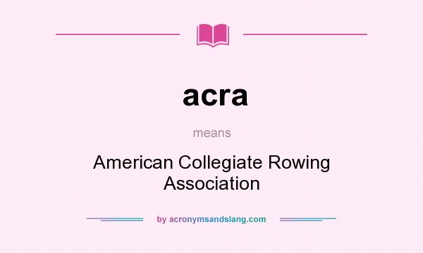 What does acra mean? It stands for American Collegiate Rowing Association